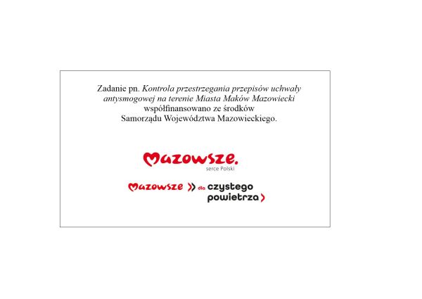 Zadanie pn. Kontrola przestrzegania przepisów uchwały antysmogowej na terenie Miasta Maków Mazowiecki współfinansowano ze...