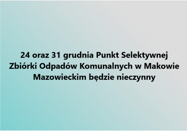 24 i 31 grudnia PSZOK będzie nieczynny