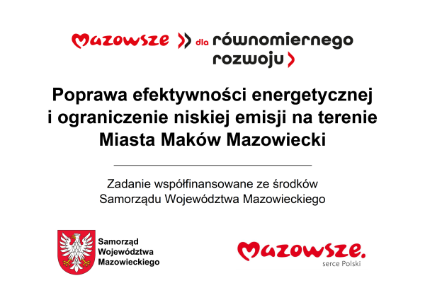Zadanie pn. „Poprawa efektywności energetycznej i ograniczenie niskiej emisji na terenie Miasta Maków Mazowiecki”