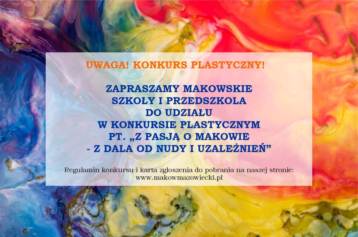 ZAPRASZAMY MAKOWSKIE SZKOŁY I PRZEDSZKOLA DO UDZIAŁU W KONKURSIE PLASTYCZNYM "Z PASJĄ O MAKOWIE - ZDALA OD NUDY I UZALEŻNIEŃ"