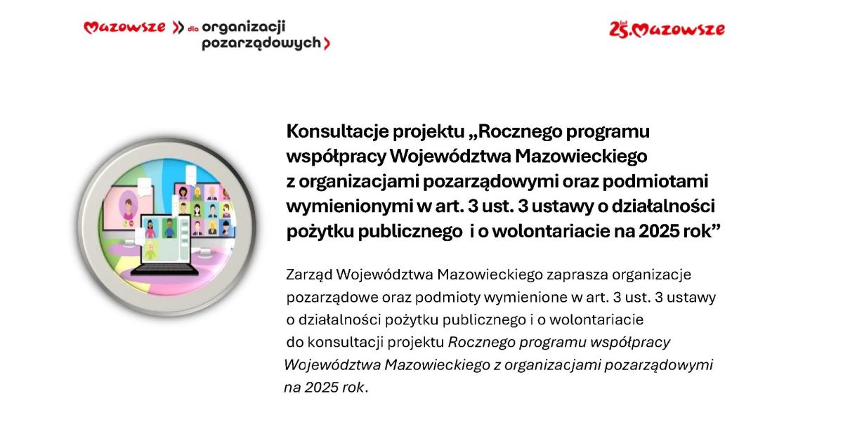 Konsultacje projektu „Roczny program współpracy Województwa Mazowieckiego z organizacjami pozarządowymi oraz podmiotami wymienionymi w art. 3 ust. 3 ustawy o działalności pożytku publicznego i o wolontariacie na 2025 rok"